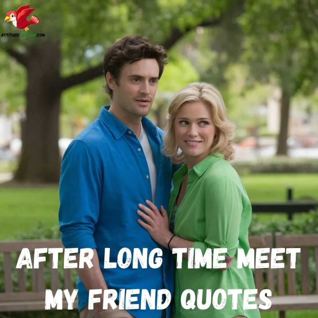 After Long Time Meet My Friend Quotes