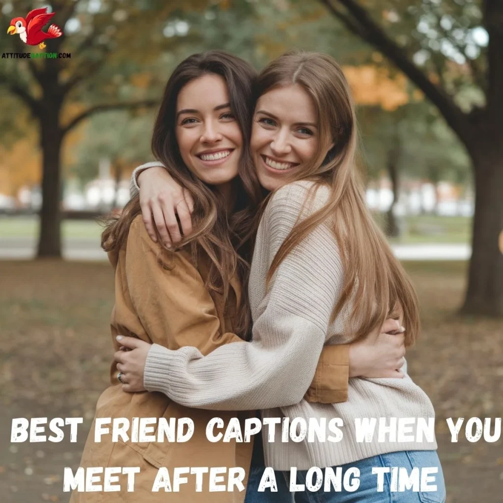 Best Friend Captions When You Meet After a Long Time