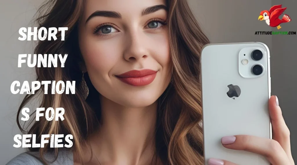 Short Funny Captions for Selfies