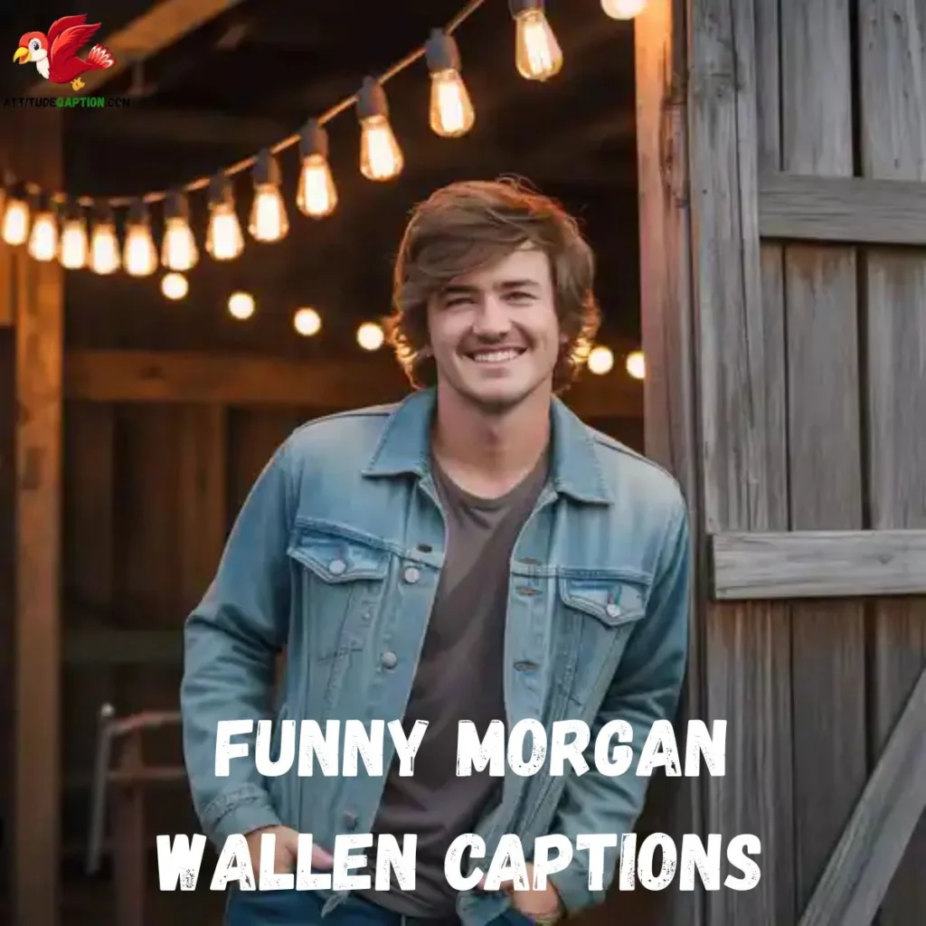Funny Morgan Wallen Captions 