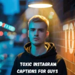 Toxic Instagram Captions for Guys